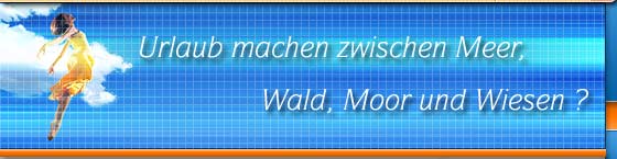 Urlaub zwischen Meer, Wald, Moor und Wiesen...